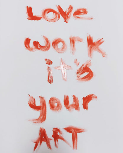 Love work it's your Art - Original